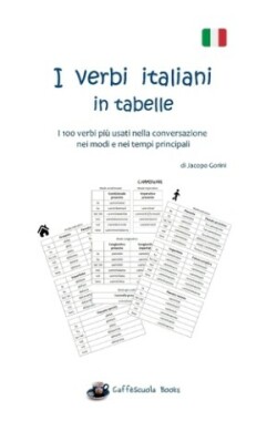 I verbi italiani in tabelle I 100 verbi piu usati nella conversazione nei modi e nei tempi principali