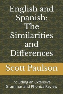 English and Spanish The Similarities and Differences: Including an Extensive Grammar and Phonics Review