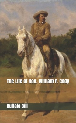 Life of Hon. William F. Cody