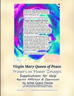 Virgin Mary Queen of Peace Prayers on Flower Images Supplications for Help Against Affliction & Oppression by Artist Grace Divine