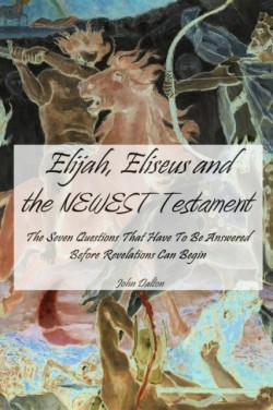 Elijah, Eliseus and the NEWEST Testament