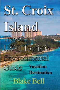 St. Croix Island Travel, USVI Touristic Environmental Guide
