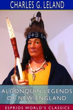 Algonquin Legends of New England (Esprios Classics)