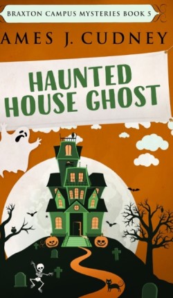 Haunted House Ghost (Braxton Campus Mysteries Book 5)