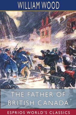 Father of British Canada (Esprios Classics)