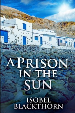 Prison In The Sun (Canary Islands Mysteries Book 3)