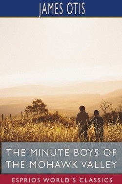 Minute Boys of the Mohawk Valley (Esprios Classics)