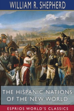 Hispanic Nations of the New World (Esprios Classics)
