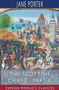 Scottish Chiefs - Part II (Esprios Classics)