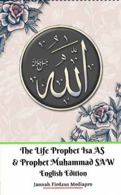 Life of Prophet Isa AS and Prophet Muhammad SAW English Edition