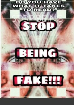 Stop Being Fake!!!