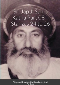 Srī Jap Jī Sāhib Katha Part 08 - Stanzās 24 to 26