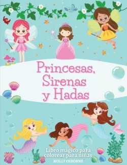 Princesas, Sirenas y Hadas. Libro Ma&#769;gico Para Colorear Para Ninas