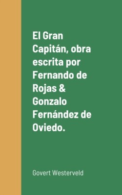 Gran Capit�n, obra escrita por Fernando de Rojas & Gonzalo Fern�ndez de Oviedo.