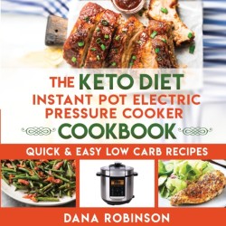 Keto Diet Instant Pot Electric Pressure Cooker Cookbook
