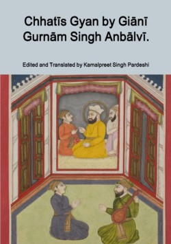 Chhatīs Gyan by Giānī Gurnām Singh Anbālvī.