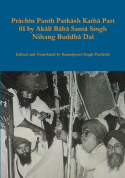 Prāchīn Panth Parkāsh Kathā Part 01 by Akālī Bābā Santā Singh Nihang Buddhā Dal