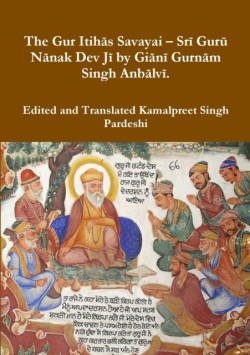 Gur Itihās Savayai - Srī Gurū Nānak Dev Jī by Giānī Gurnām Singh Anbālvī.