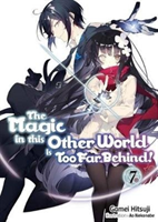 Magic in this Other World is Too Far Behind! Volume 7