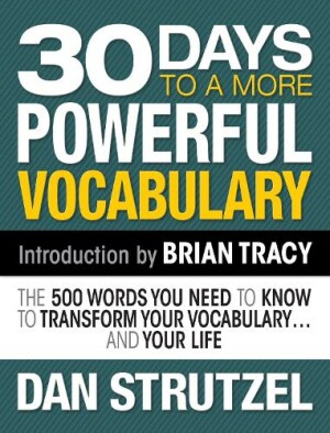 30 Days to a More Powerful Vocabulary The 500 Words You Need to Know to Transform Your Vocabulary.and Your Life