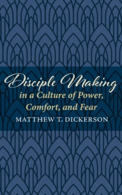 Disciple Making in a Culture of Power, Comfort, and Fear