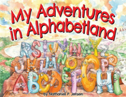 My Adventures in Alphabetland How I Learned the Letters of the Alphabet - I Met Every One of Them.