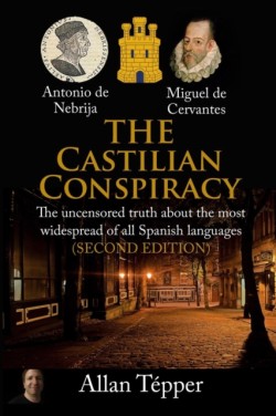Castilian Conspiracy The uncensored truth about the most widespread of all Spanish languages