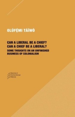 Can a Liberal be a Chief? Can a Chief be a Liber – Some Thoughts on an Unfinished Business of Colonialism