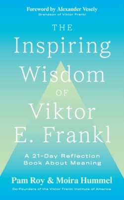 Inspiring Wisdom of Viktor E. Frankl