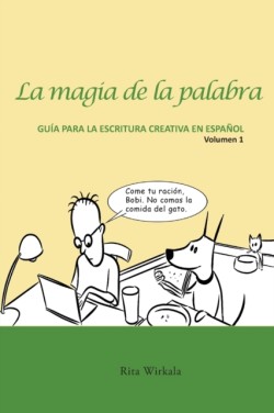 magia de la palabra. Volumen 1 Guia para la escritura creativa en espanol.