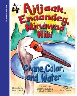 Crane, Color, and Water Ajijaak, Enaandeg, Minawaa Nibi: Ajijaak,