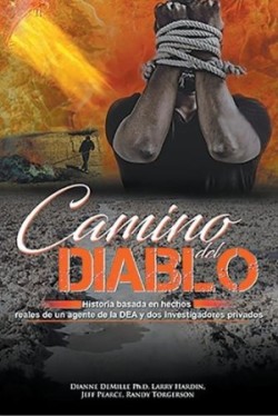 Camino Del Diablo - Historia Basada en Hechos Reales de un Agente de la DEA y Dos Investigadores Privados