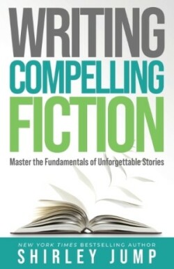 Writing Compelling Fiction Master the Fundamentals of Unforgettable Stories