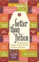 Better Than Fiction: True Travel Tales from Great Fiction Writers