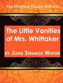 Little Vanities of Mrs. Whittaker - The Original Classic Edition