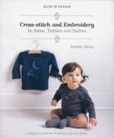 Made in France: Cross-Stitch and Embroidery for Babies, Toddlers and Children
