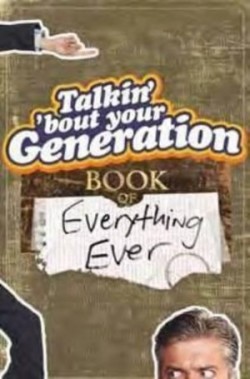 Talkin' 'Bout Your Generation Book of Everything Ever