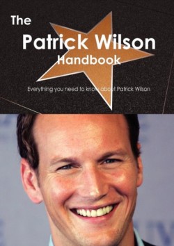 Patrick Wilson Handbook - Everything You Need to Know about Patrick Wilson