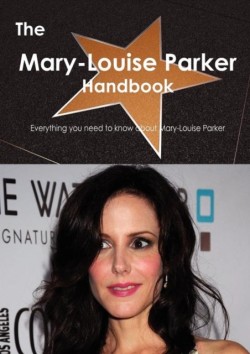 Mary-Louise Parker Handbook - Everything You Need to Know about Mary-Louise Parker