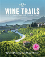 Wine Trails: 52 Perfect Weekends in Wine Country (Lonely Planet)