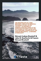 Descendants of John Brockett, One of the Original Founders of New Haven Colony. an Historical Introduction Relating to the Settlement of New Haven and Wallingford, Connecticut; The English Brocketts; A Pedigree of Brockett