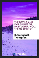 Devils and Evil Spirits of Babylonia, Vol. 1 Evil Spirits