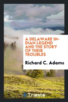 Delaware Indian Legend and the Story of Their Troubles