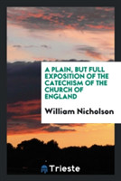 Plain, But Full Exposition of the Catechism of the Church of England