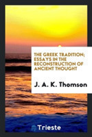 Greek Tradition; Essays in the Reconstruction of Ancient Thought