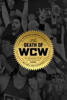 The Death Of Wcw 10th Anniversary of the Bestselling Classic - Revised and Expanded