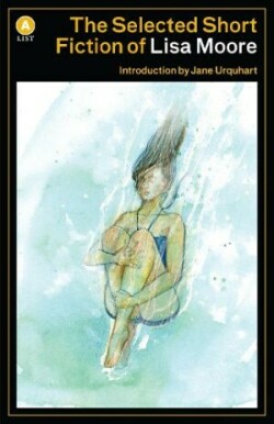 Selected Short Fiction of Lisa Moore