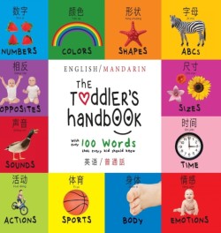 Toddler's Handbook Bilingual (English / Mandarin) (Ying yu - &#33521;&#35821; / Pu tong hua- &#26222;&#36890;&#35441;) Numbers, Colors, Shapes, Sizes, ABC Animals, Opposites, and Sounds, with over 100 Words that every Kid should Know