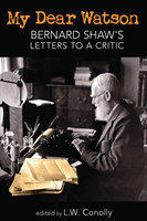 My Dear Watson Bernard Shaw's Letters to a Critic