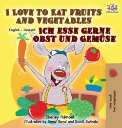 I Love to Eat Fruits and Vegetables Ich esse gerne Obst und Gemuse